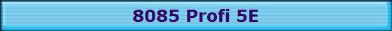 8085 Profi 5E